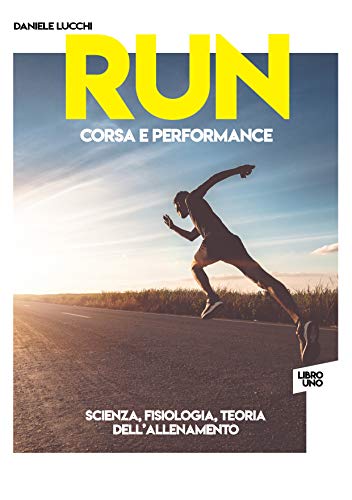 RUN - Corsa e Performance: Libro 1: Scienza, fisiologia e teoria dell'allenamento