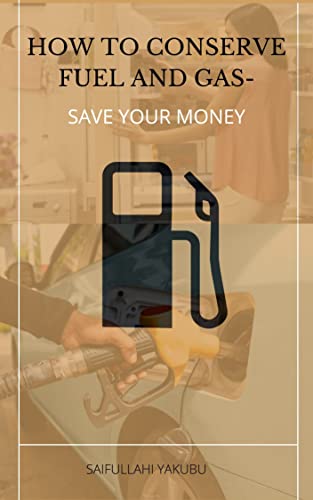 HOW TO CONSERVE FUEL AND GAS: Save Your Money (English Edition)