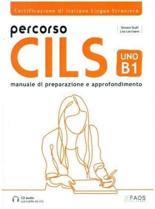 Percorso CILS Uno B1: Certificazione di Italiano Lingua Straniera - Manuale di Preparazione e Approfondimento