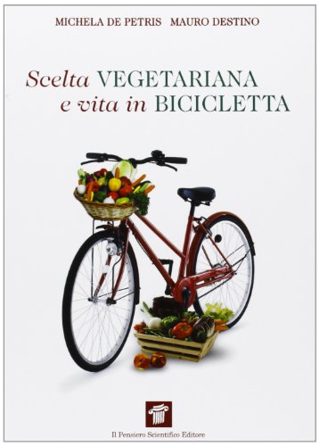 Scelta vegetariana e vita in bicicletta. Una guida per la salute e il benessere