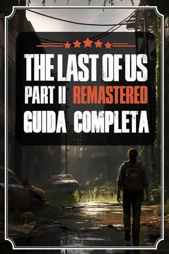 The Last of Us Part 2 Remastered: La Guida Completa