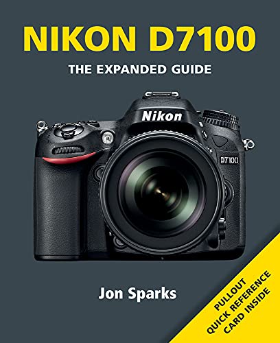 Nikon D7100: The Expanded Guide