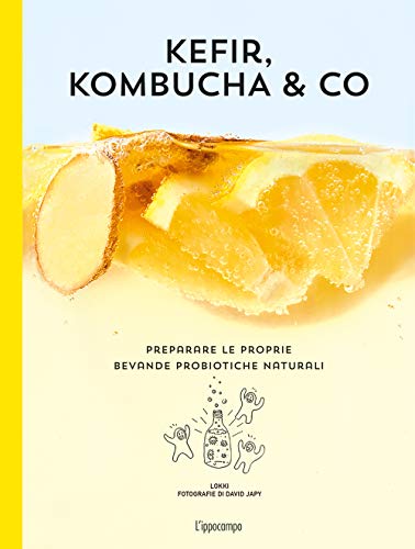 Kefir, kombucha & Co. Preparare le proprie bevande probiotiche naturali