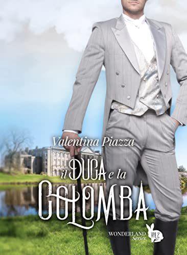 Il Duca e la Colomba (Wonderland Series - Romanzi Vittoriani Vol. 2)
