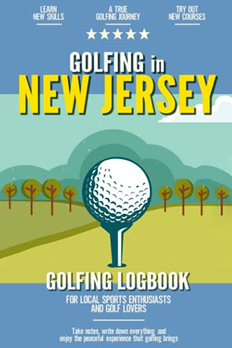 Golfing in New Jersey: Golfing Log Book for Local Backyard Golf Enthusiasts and Sports Lovers | Practical Golf Yardage & Score Notebook