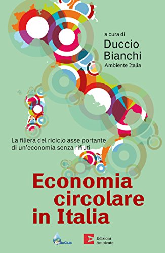 Economia circolare in Italia: La filiera del riciclo asse portante di un'economia senza rifiuti (Saggistica ambientale)