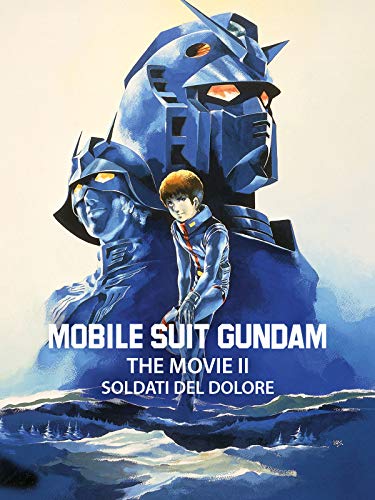 Mobile Suit Gundam - The Movie 2: Soldati del dolore
