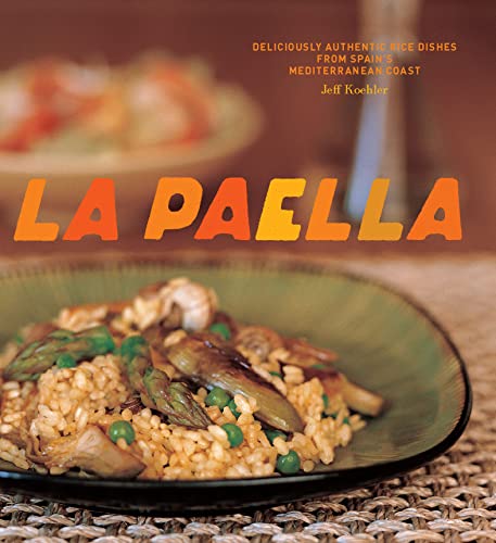 La Paella: Deliciously Authentic Rice Dishes from Spain's Mediterranean Coast (English Edition)