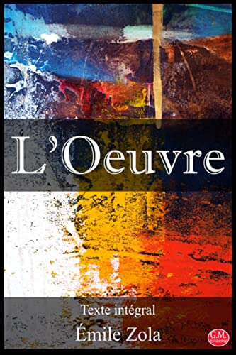 L'Oeuvre: Émile Zola | Texte intégral | G.M. Editions (Annoté) (French Edition)