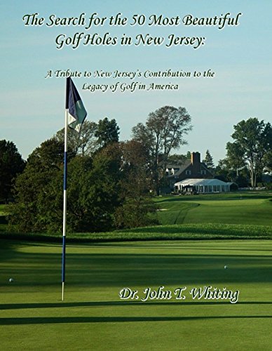 The Search for the 50 Most Beautiful Golf Holes in New Jersey: A Tribute to New Jersey’s Contribution to the Beauty and Legacy of Golf in America (English Edition)