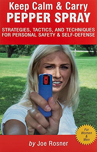 Keep Calm & Carry Pepper Spray: Strategies, Tactics & Techniques for Personal Safety & Self-defense