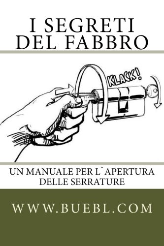 I segreti del fabbro: Un manuale per l`apertura delle serrature