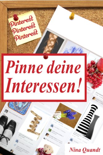 Pinterest - Pinne deine Interessen! (German Edition)