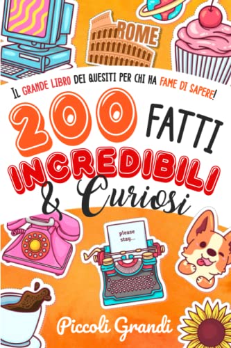 200 Fatti Incredibili & Curiosi: Il grande libro dei quesiti per chi ha fame di sapere + Enigmistica, il mio grande libro dei giochi